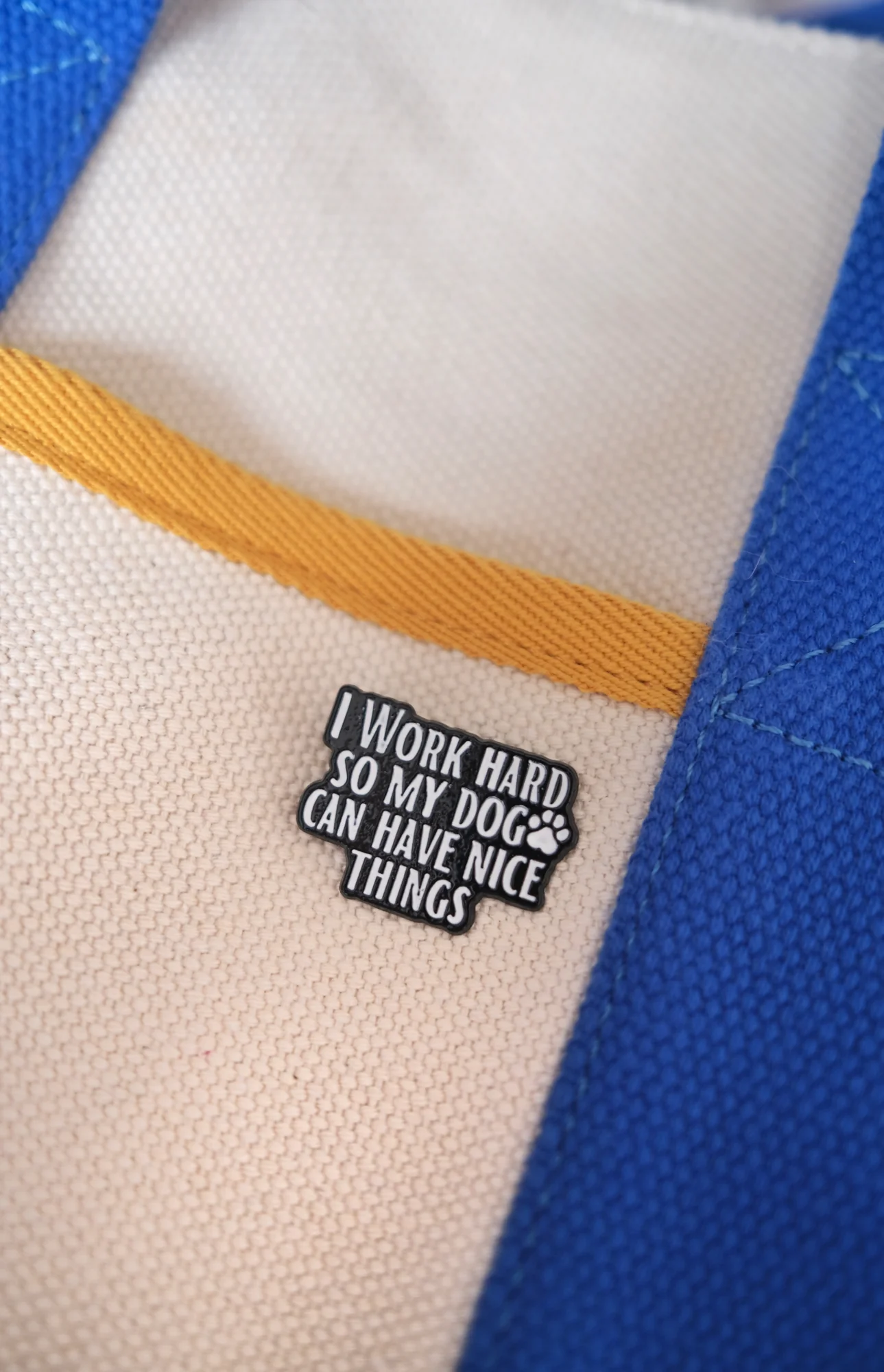 "I Work Hard So My Dog Can Have Nice Things" Enamel Pin - Image 4